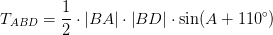 T_{ABD}=\frac{1}{2 }\cdot\left | BA \right |\cdot \left | BD \right |\cdot \sin(A+110^\circ)