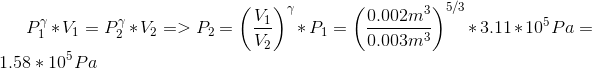 P_1 ^ \gamma * V_1 = P_2 ^\gamma *V_2 => P_2 = \left ( \dfrac{V_1}{V_2} \right )^\gamma * P_1 = \left ( \dfrac{0.002 m^3}{0.003 m^3} \right )^{5/3} * 3.11 *10^5 Pa = 1.58 *10^5 Pa