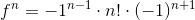 f^{n}=-1^{n-1}\cdot n! \cdot (-1)^{n+1}