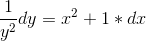 \frac{1}{y^2}dy=x^2+1*dx