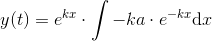 y(t)=e^{kx}\cdot \int -ka\cdot e^{-kx}\mathrm{d}x