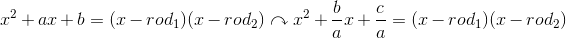 x^2+ax+b=(x-rod_1)(x-rod_2)\curvearrowright x^2+\frac{b}{a}x+\frac{c}{a}=(x-rod_1)(x-rod_2)