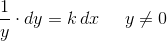\frac{1}{y}\cdot dy=k\, dx\; \; \; \; \; y\neq 0