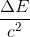 \frac{\Delta E}{c^2}