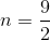 n=\frac{9}{2}