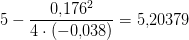 5-\frac{0{,}176^2}{4\cdot (-0{,}038)}=5{,}20379