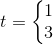 t=\left\{\begin{matrix} 1\\3 \end{matrix}\right.