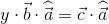 y\cdot \vec{b}\cdot \widehat{\vec{a}}=\vec{c}\cdot \widehat{\vec{a}}