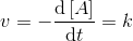 v=-\frac{\mathrm{d}\left [ A \right ] }{\mathrm{d} t}=k