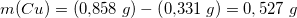 \small m(Cu)=\left ( 0,\! 858\; g \right )-\left ( 0,\! 331\; g \right )=0,527\; g