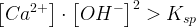 \large \Normal \left [ Ca^{2+} \right ]\cdot \left [ OH^{-} \right ]^2> K_{sp}