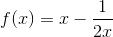 f(x)=x-\frac{1}{2x}