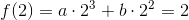 f(2)=a\cdot 2^3+b\cdot 2^2=2
