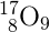 _{\, \, \, 8}^{17}\textrm{O}_{9}