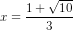 x=\frac{1+\sqrt{10}}{3}
