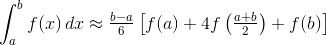\int_{a}^{b} f(x) \, dx \approx \tfrac{b-a}{6}\left[f(a) + 4f\left(\tfrac{a+b}{2}\right)+f(b)\right]