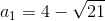 a_{1} = 4-\sqrt{21}