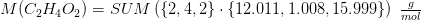 M(C_2H_4O_2)=SUM\left(\{2,4,2\}\cdot \{12.011,1.008,15.999\}\right)\; \tfrac{g}{mol}