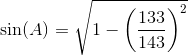 \sin(A)=\sqrt{1-\left (\frac{133}{143} \right )^2}