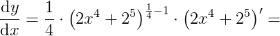 \frac{\mathrm{d} y}{\mathrm{d} x}=\frac{1}{4}\cdot \left ( 2x^4+2^5 \right )^{\frac{1}{4}-1}\cdot \left (2x^4+2^5 \right ){}'=