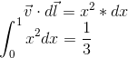 \vec{v} \cdot d \vec{l} = x^2 * dx\\ \int_{0}^{1} x^2 dx = \frac{1}{3}