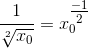 \frac{1}{\sqrt[2]{x_{0}}} = x_{0}^{\tfrac{-1}{2}}