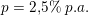 \small p=2{,}5\%\; p.a.