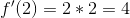 f'(2) = 2*2 = 4