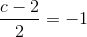 \frac{c-2}{2}=-1