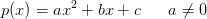 p(x)=ax^2+bx+c\; \; \; \; \; \; a\neq 0