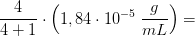 \frac{4}{4+1}\cdot \left ( 1,84\cdot 10^{-5} \; \frac{g}{mL}\right )=