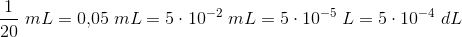 \frac{1}{20}\; mL=0{,}05\; mL=5\cdot 10^{-2}\; mL=5\cdot 10^{-5}\; L=5\cdot 10^{-4}\; dL