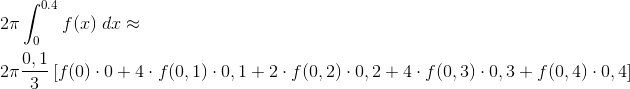 \\2\pi\int_{0}^{0.4}f(x)\;dx\approx \\\;\\2\pi\frac{0,1}{3} \left [ f(0)\cdot 0 + 4\cdot f(0,1)\cdot 0,1+2\cdot f(0,2)\cdot 0,2+4\cdot f(0,3)\cdot 0,3+f(0,4)\cdot 0,4 \right ]