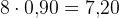 8\cdot 0{,}90=7{,}20