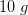 10\; g