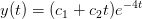 y(t)=(c_1+c_2t)e^{-4t}