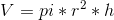 V=pi*r^2*h