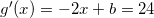 \small \small g{}'(x)=-2x+b=24