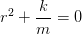 r^2+\frac{k}{m}=0