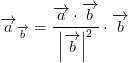 \overrightarrow{a}_{\overrightarrow{b}}=\frac{\overrightarrow{a}\cdot \overrightarrow{b}}{\left | \overrightarrow{b} \right |^2}\cdot \overrightarrow{b}