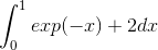 \int_{0}^{1}exp(-x)+2dx