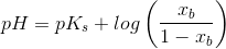 pH=pK_s+log \left ( \frac{x_b}{1-x_b} \right )
