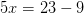 5x=23-9