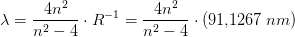 \lambda =\frac{4n^2}{n^2-4}\cdot R^{-1}=\frac{4n^2}{n^2-4}\cdot\left ( 91{,}1267\;nm \right )