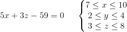 5x+3z-59=0\; \; \; \; \; \left\{\begin{matrix} 7\leq x\leq 10\\ 2\leq y\leq 4 \\ 3\leq z\leq 8 \end{matrix}\right