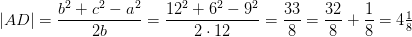 \left | AD \right |=\frac{b^2+c^2-a^2}{2b}=\frac{12^2+6^2-9^2}{2\cdot 12}=\frac{33}{8}=\frac{32}{8}+\frac{1}{8}=4\tfrac{1}{8}