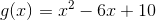 g(x)=x^{2}-6x+10