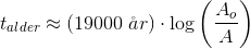 t_{alder}\approx \left ( 19000\; \aa r \right )\cdot \log\left ( \frac{A_o}{A} \right )