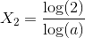 X_2=\frac{\log(2)}{\log(a)}