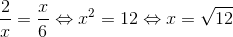 \frac{2}{x}=\frac{x}{6}\Leftrightarrow x^{2}=12\Leftrightarrow x=\sqrt{12}